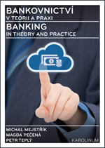 Bankovnictví v teorii a praxi / Banking in Theory and Practice - 