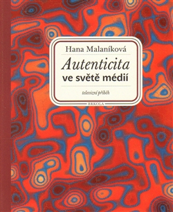 Autenticita ve světě médií - Hana Malaníková