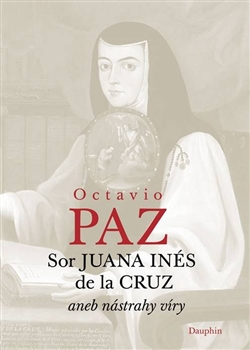 Sor Juana Inés de la Cruz aneb nástrahy víry - 
