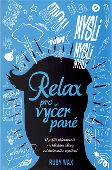 Relax pro vyčerpané - Využití všímavosti při hledání úlevy od duševního vysílení