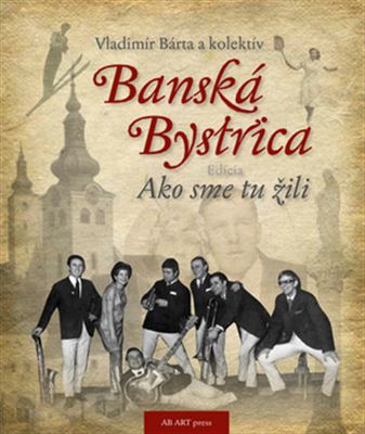 Banská Bystrica - Ako sme tu žili 1 - 