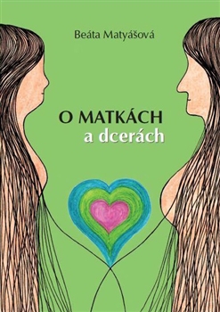 O matkách a dcerách - Beáta Matyášová