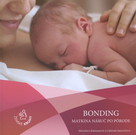Bonding – matkina náruč po pôrode - Miroslava Rašmanová, Gabriela Janovičová