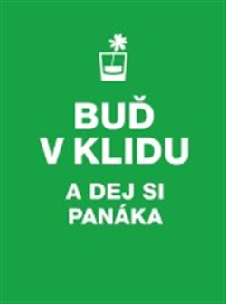 Buď v klidu a dej si panáka - 