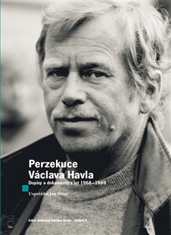 Perzekuce Václava Havla - Dopisy a dokumenty z let 1968-1989