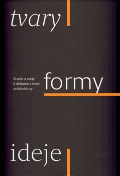 Tvary formy ideje - Studie a eseje k dějinám a teorii architektury