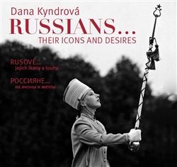 Rusové / Russians - jejich ikony a touhy / their icons and desires