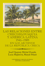 Las relaciones entre Checoslovaquia y América Latina 1945-1989 - En los archivos de la República Checa