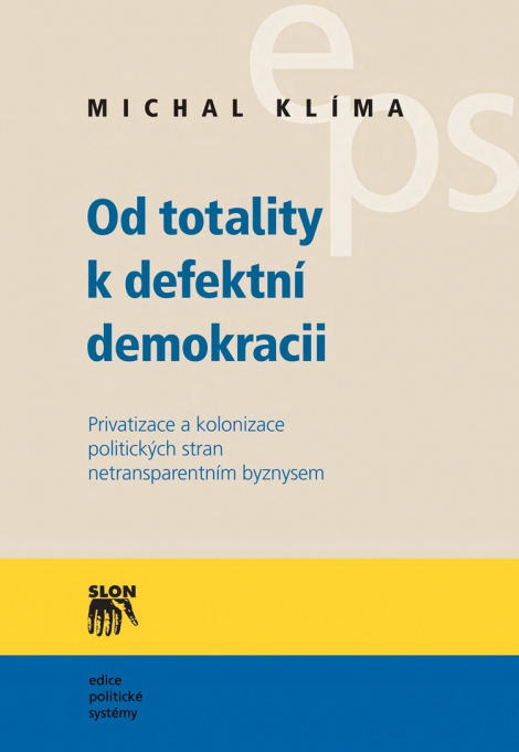 Od totality k defektní demokracii - Privatizace a kolonizace politických stran netransparentním byznysem