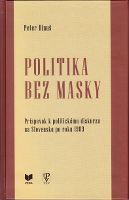 Politika bez masky - Príspevok k politickému diskurzu na Slovensku po roku 1989