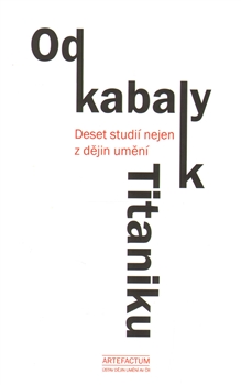 Od kabaly k Titaniku - Deset studií nejen z dějin umění