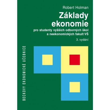 Základy ekonomie - pro studenty vyšších odborných škol a neekonomických fakult VŠ. 3. vydání