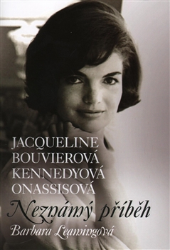 Jacqueline Bouvierová Kennedyová Onassisová - Neznámý příbeh