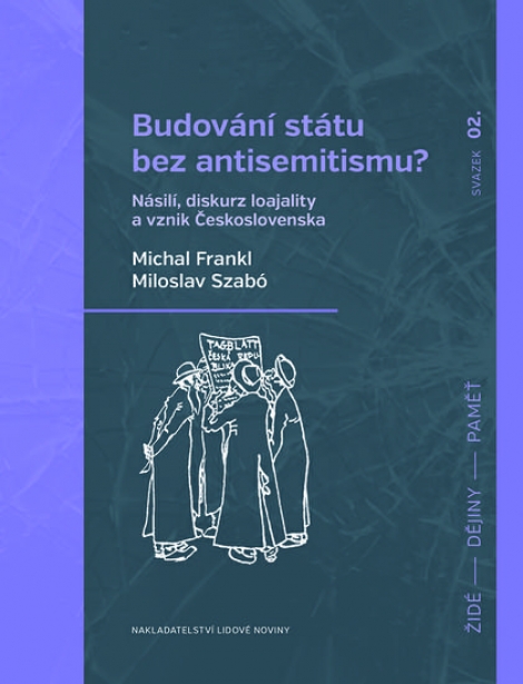 Budování státu bez antisemitismu? - Násilí, diskurz loajality a vznik Československa