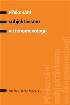 Překonání subjektivismu ve fenomenologii - 
