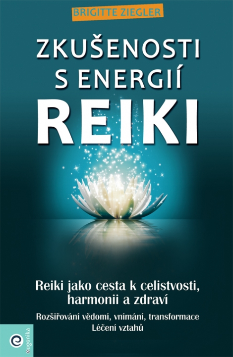 Zkušenosti s energií reiki - Reiki jako cesta k celistvosti, harmonii a zdraví