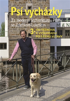 Psí vycházky (3.Od Těšnova k Vyšehradu po břehu Vltavy) - Za moderní architekturou Prahy se Zdeňkem Lukešem