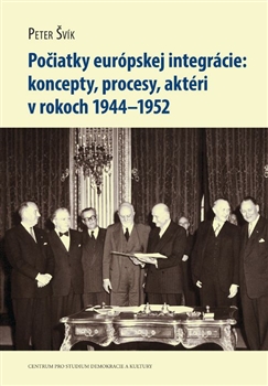 Počiatky európskej integrácie - koncepty, procesy, aktéri v rokoch 1944–1952