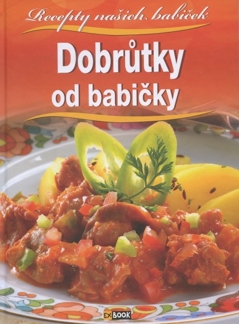 Dobrůtky od babičky - Recepty našich babiček