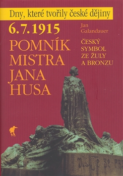 Pomník Mistra Jana Husa - 6. 7. 1915 - Český symbol ze žuly a bronzu