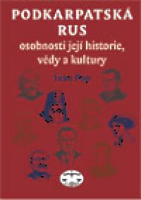 Podkarpatská Rus - osobnosti její historie, vědy a kultury - 