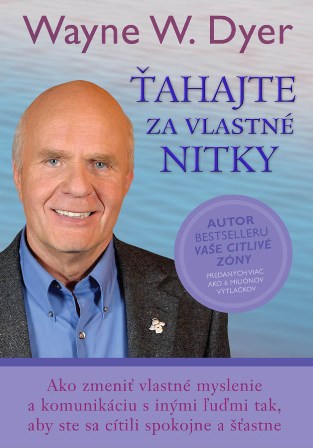 Ťahajte za vlastné nitky - Ako zmeniť vlastné myslenie a komunikáciu s inými ľuďmi tak, aby ste sa cítili spokojne a šťastne