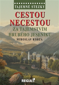 Cestou necestou za tajemstvím Hrubého Jeseníku - Miroslav Kobza
