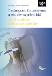 Trestní právo Evropské unie a jeho vliv na právní řád České republiky a Slovenské republiky - 