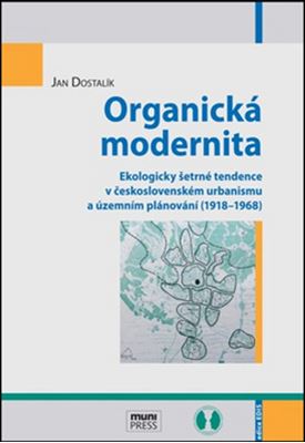 Organická modernita - Ekologicky šetrné tendence v československém urbanismu a územním plánování (1918-1968)