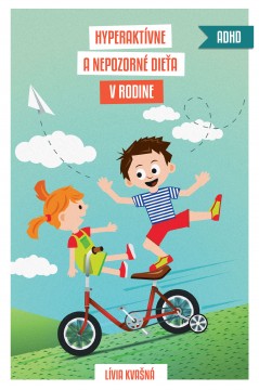 Hyperaktívne a nepozorné dieťa v rodine - Lívia Kvašná