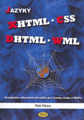Jazyky XHTML, CSS, DHTML, WML - Kompletní referenční příručka pro tvorbu webu a WAPu