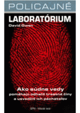 Policajné laboratórium - Ako súdne vedy pomáhajú odhaliť trestné činy a usvedčiť ich páchateľov