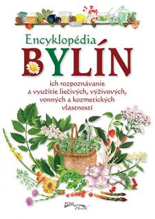 Encyklopédia bylín - Ich rozpoznávanie a využitie liečivých, výživových, vonných a kozmetických vlastností
