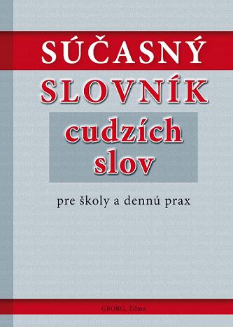 Súčasný slovník cudzích slov pre školy a dennú prax - 