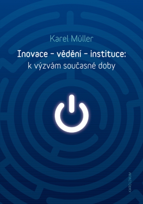 Inovace - vědění - instituce - k výzvám současné doby