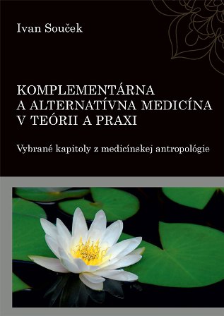 Komplementárna a alternatívna medicína v teórii a praxi - Vybrané kapitoly z medicínskej antropológie