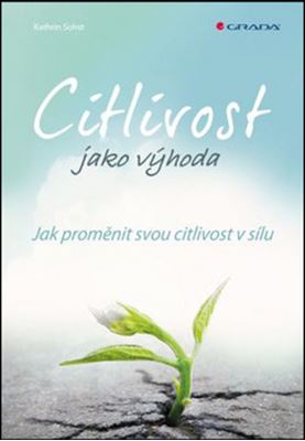 Citlivost jako výhoda - Jak proměnit svou citlivost v sílu