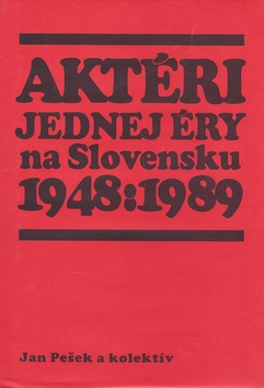 Aktéri jednej éry na Slovensku 1948-1989 - 