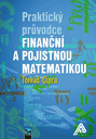 Praktický průvodce finanční a pojistnou matematikou - 