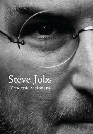 Steve Jobs - Zrodenie vizionára - Dôverný pohľad na skutočnú osobnosť Steva Jobsa