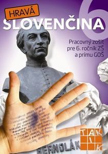 Hravá slovenčina 6 - Pracovný zošit pre 6. ročník ZŠ a prímu GOŠ