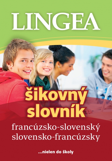 Francúzsko-slovenský slovensko-francúzsky šikovný slovník - ...nielen do školy, 2.vydanie