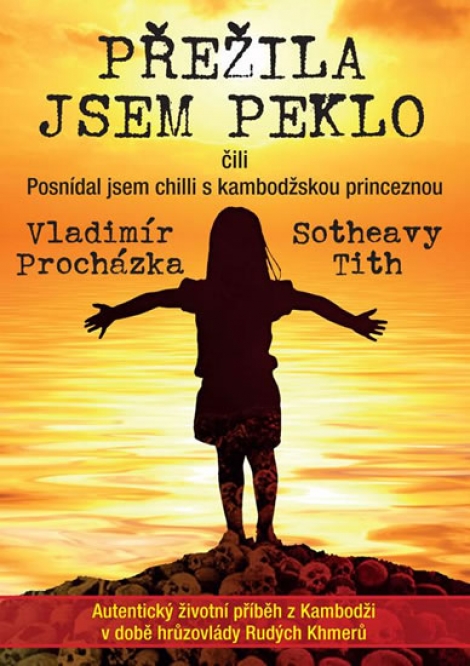 Přežila jsem peklo - čili Posnídal jsem chilli s kambodžskou princeznou