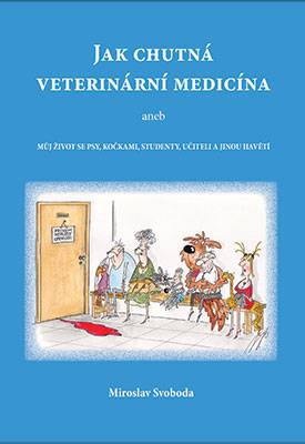 Jak chutná veterinární medicína - aneb muj život se psy, kočkami, studenty, učiteli a jinou havětí