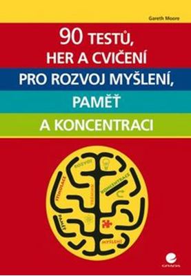 90 testů, her a cvičení pro rozvoj myšlení, paměť a koncentraci - 