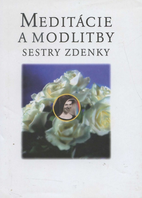 Meditácie a modlitby sestry Zdenky - Prvé vydanie