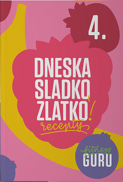 Dneska sladko, zlatko! - Fitness Guru Recepty 4 - 