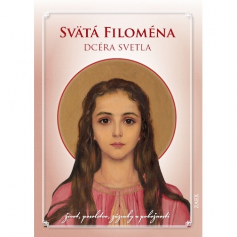 Svätá Filoména - Dcéra svetla - život, posolstvo, zázraky a pobožnosti