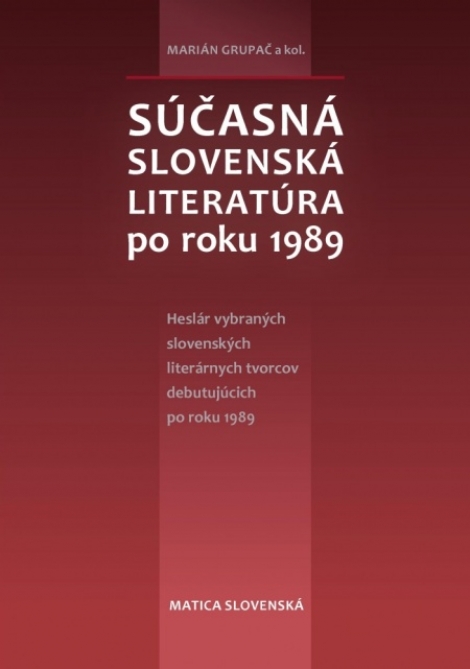 Súčasná slovenská literatúra po roku 1989 - Heslár vybraných slovenských literárnych tvorcov debutujúcich po roku 1989