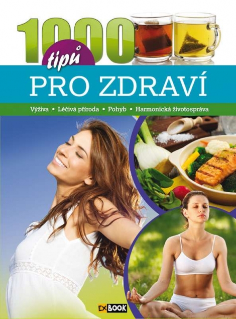 1000 tipů pro zdraví - Výživa, léčivá příroda, pohyb, harmonická životospráva